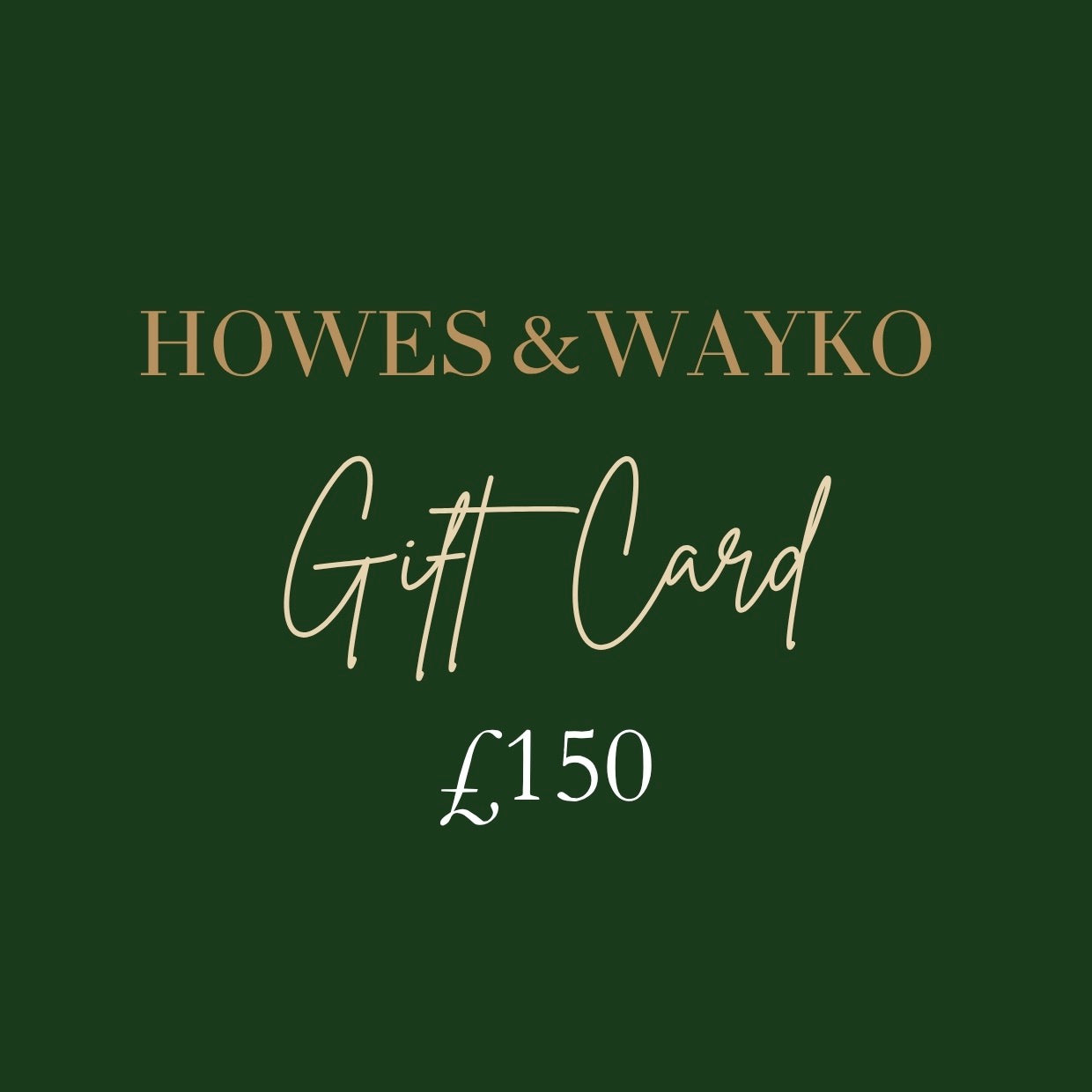 Howes & Wayko gift card worth £150 on a green background