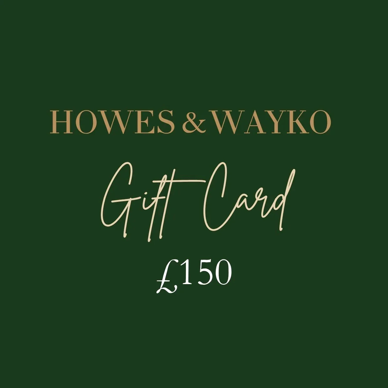Howes & Wayko gift card worth £150 on a green background