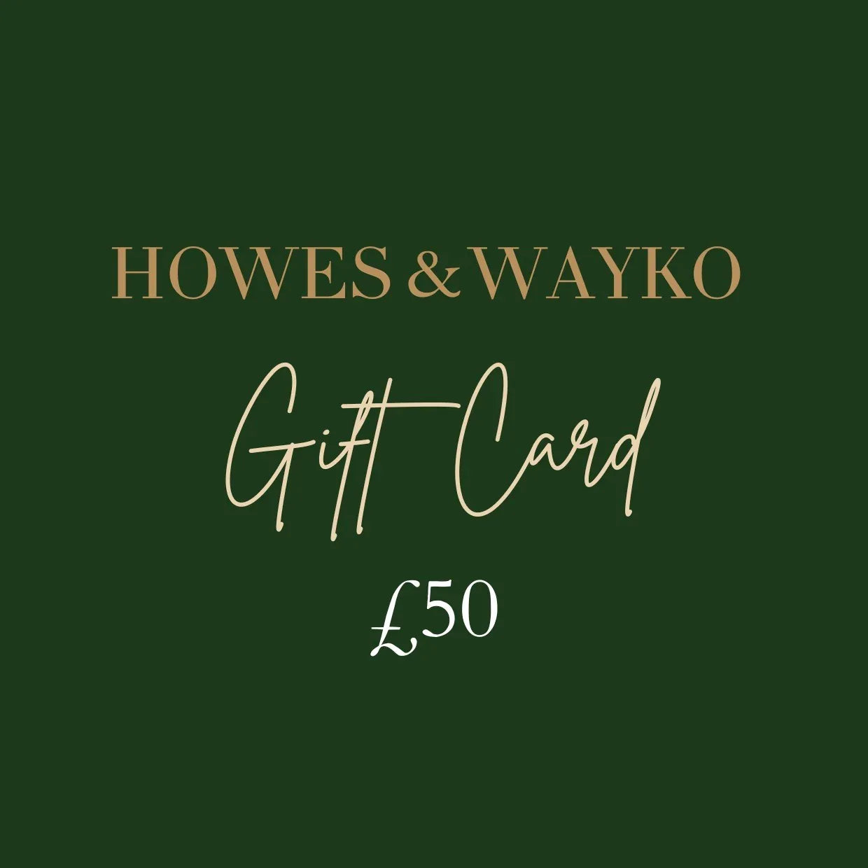 Howes & Wayko gift card worth £50 on a green background