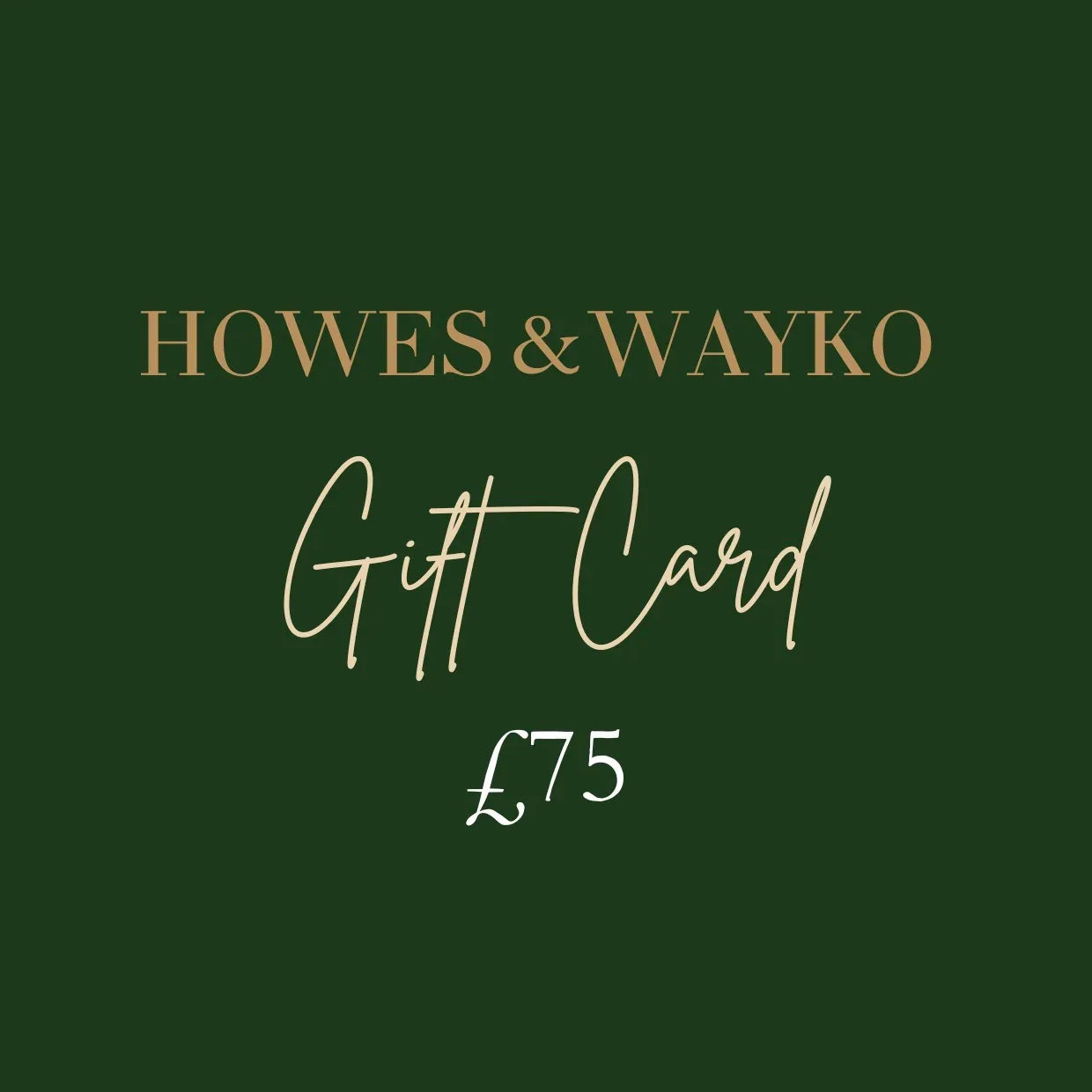 Howes & Wayko gift card worth £75 on a green background