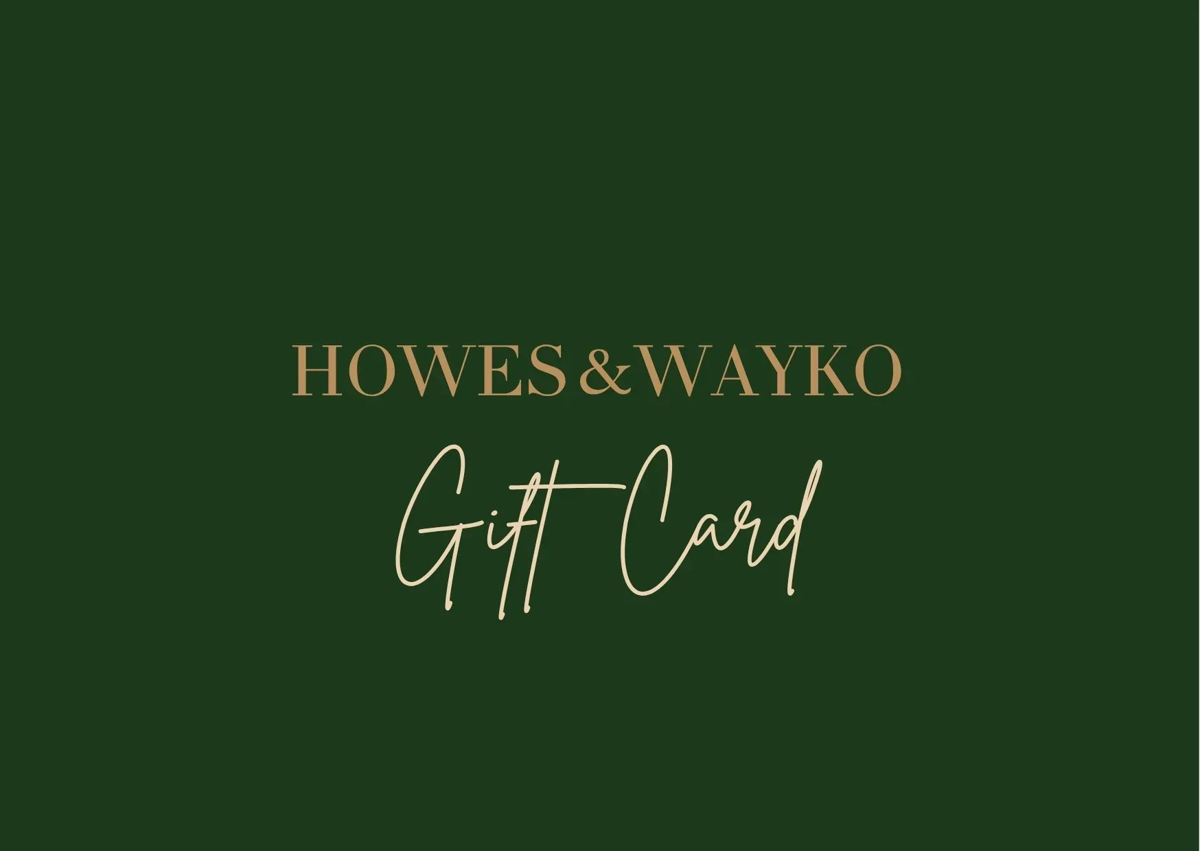 Howes & Wayko gift card design with gold text on a green background